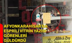Afyonkarahisar’da esprili vitrin yazısı görenleri güldürdü