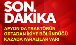 Afyon’da traktörün ortadan ikiye bölündüğü kazada yaralılar var!