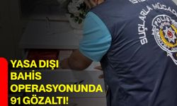 Yasa dışı bahis operasyonunda 91 gözaltı!