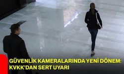 Güvenlik kameralarında yeni dönem: KVKK’dan sert uyarı