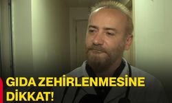 Gıda zehirlenmesine dikkat!