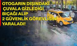Otogarın dışındaki çuvala gizlediği bıçağı alıp 2 güvenlik görevlisini yaraladı