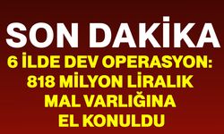 6 İlde dev operasyon: 818 milyon liralık mal varlığına el konuldu