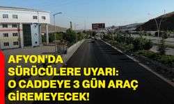 Afyon'da sürücülere uyarı: O caddeye 3 gün araç giremeyecek