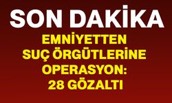 mniyetten Suç Örgütlerine Operasyon: 28 Gözaltı