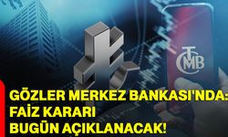 Gözler Merkez Bankası'nda: Faiz kararı bugün açıklanacak