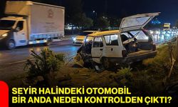 Seyir halindeki otomobil bir anda neden kontrolden çıktı?