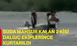 Suda mahsur kalan 2 kişi dalgıç ekiplerince kurtarıldı