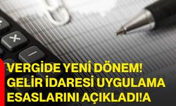 Vergide yeni dönem! Gelir idaresi uygulama esaslarını açıkladı!