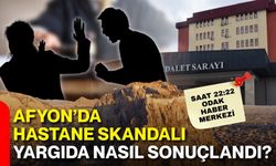 Afyon’da hastane skandalı yargıda nasıl sonuçlandı?