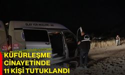 Küfürleşme cinayetinde 11 kişi tutuklandı