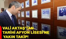 Vali Aktaş'tan Tarihi Afyon Lisesi'ne yakın takip