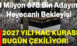 2027 yılı hac kurası bugün çekiliyor