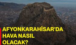 Afyonkarahisar’da hava nasıl olacak?