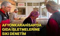 Afyonkarahisar'da gıda işletmelerine sıkı denetim
