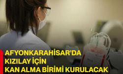 Afyonkarahisar’da Kızılay için kan alma birimi kurulacak