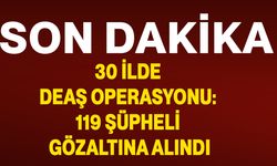 30 İlde DEAŞ Operasyonu: 119 Şüpheli Gözaltına Alındı