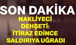 Nakliyeci dehşeti: İtiraz edince saldırıya uğradı