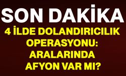 4 ilde dolandırıcılık operasyonu: aralarında Afyon var mı?