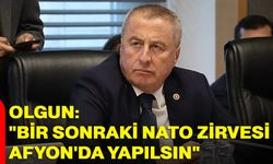 Olgun: "Bir sonraki NATO Zirvesi Afyon'da yapılsın"