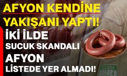 Afyon kendine yakışanı yaptı! İki ilde sucuk skandalı, Afyon listede yer almadı!