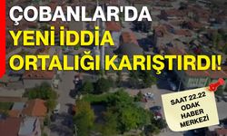 Çobanlar'da Yeni İddia Ortalığı Karıştırdı!