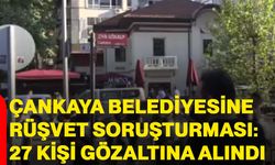 Çankaya Belediyesine rüşvet soruşturması: 27 kişi gözaltına alındı