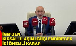 İGM'den kırsal ulaşımı güçlendirecek iki önemli karar