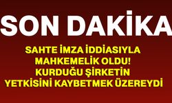 Sahte İmza İddiasıyla Mahkemelik Oldu! Kurduğu Şirketin Yetkisini Kaybetmek Üzereydi