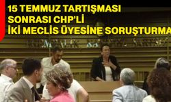 15 Temmuz Tartışması Sonrası CHP'li İki Meclis Üyesine Soruşturma