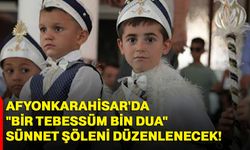 Afyonkarahisar'da "Bir Tebessüm Bin Dua" Sünnet Şöleni Düzenlenecek