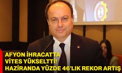 Afyonkarahisar ihracatta vites yükseltti! Haziranda yüzde 46'lık rekor artış