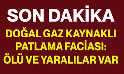 Doğal Gaz Kaynaklı Patlama Faciası: Ölü Ve Yaralılar Var
