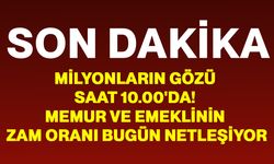 Milyonların Gözü Saat 10.00'da! Memur ve Emeklinin Zam Oranı Bugün Netleşiyor