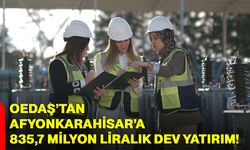 OEDAŞ’tan Afyonkarahisar’a 835,7 milyon liralık dev yatırım
