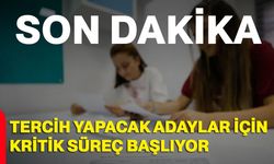 Tercih Yapacak Adaylar İçin Kritik Süreç Başlıyor