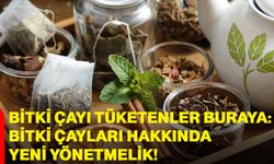 Bitki çayı tüketenler buraya: Bitki çayları hakkında yeni yönetmelik