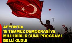 Afyon'da 15 Temmuz Demokrasi ve Milli Birlik Günü programı belli oldu