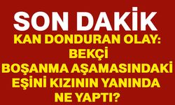 Kan donduran olay: Bekçi, boşanma aşamasındaki eşini kızının yanında ne yaptı?