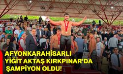 Afyonkarahisarlı Yiğit Aktaş Kırkpınar’da şampiyon oldu!