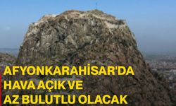 Afyonkarahisar'da hava açık ve az bulutlu olacak