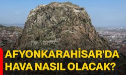 Afyonkarahisar'da hava nasıl olacak?