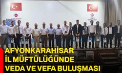 Afyonkarahisar İl Müftülüğünde veda ve vefa buluşması