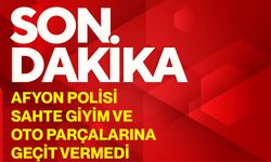 Afyon Polisi sahte giyim ve oto parçalarına geçit vermedi
