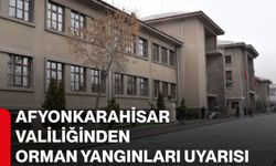 Afyonkarahisar Valiliğinden orman yangınları uyarısı
