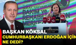 Başkan Köksal, Cumhurbaşkanı Erdoğan için ne dedi?