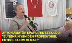 Afyon amatör sporu tek ses oldu: "Bu şehrin yeniden profesyonel futbol takımı olmalı"