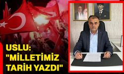 Uslu: "Milletimiz tarih yazdı"