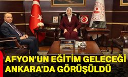 Afyon'un eğitim geleceği Ankara'da görüşüldü