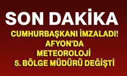 Cumhurbaşkanı imzaladı! Afyon'da Meteoroloji 5. Bölge Müdürü değişti